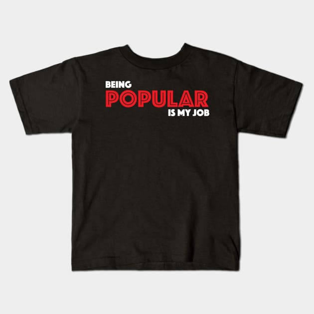 Being Popular is My Job Kids T-Shirt by MacMarlon